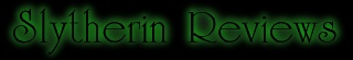 Slytherin Reviews!